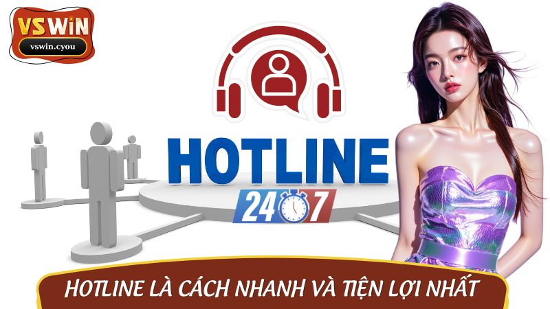 Hotline là cách nhanh và tiện lợi nhất để nhận hỗ trợ